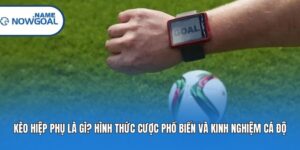 Kèo Hiệp Phụ Là Gì? Hình Thức Cược Phổ Biến Và Kinh Nghiệm Cá Độ