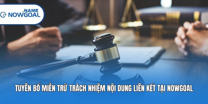 Tuyên bố miễn trừ trách nhiệm nội dung liên kết tại Nowgoal